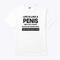 Life Is Like A Penis Simple Soft Straight Relaxed And Hanging Freely Shirt
