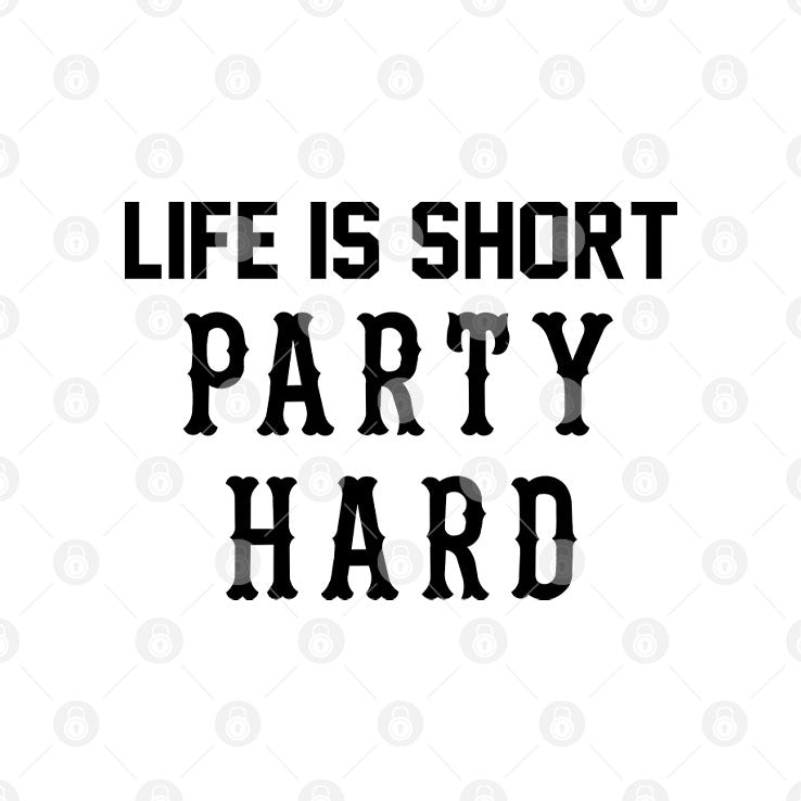 Life Is Short Party Hard T Shirt
