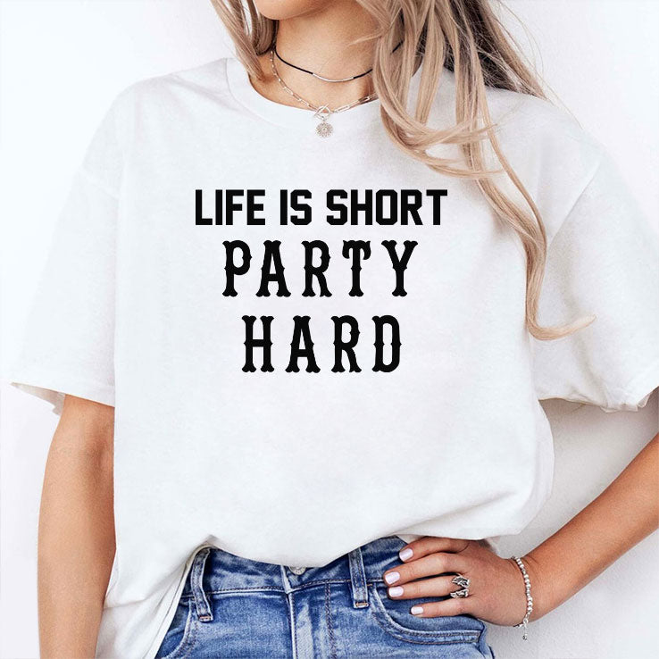 Life Is Short Party Hard T Shirt