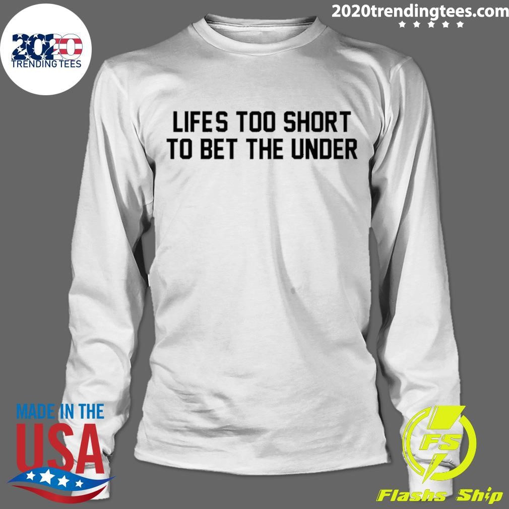 Life’s Too Short To Bet The Under Basketball Shirt