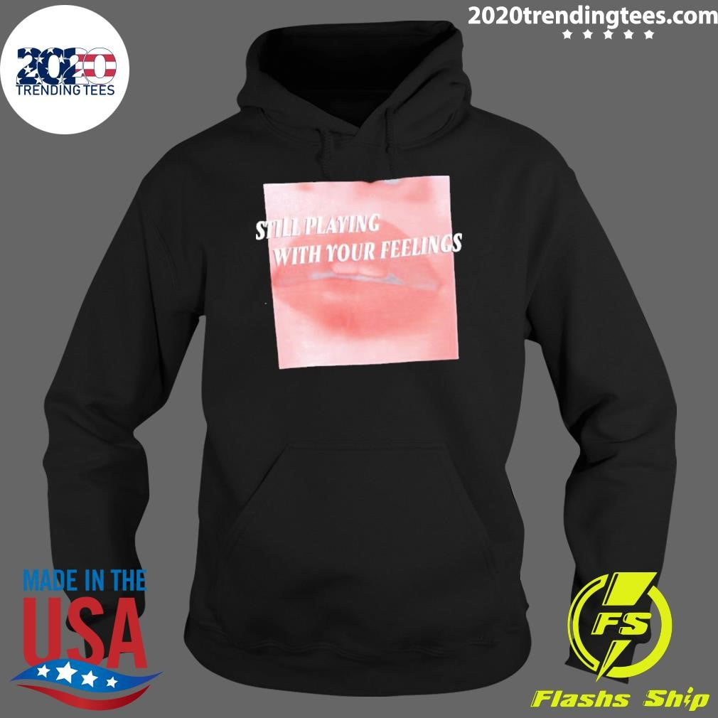 Lips Still Playing With Your Feelings Shirt