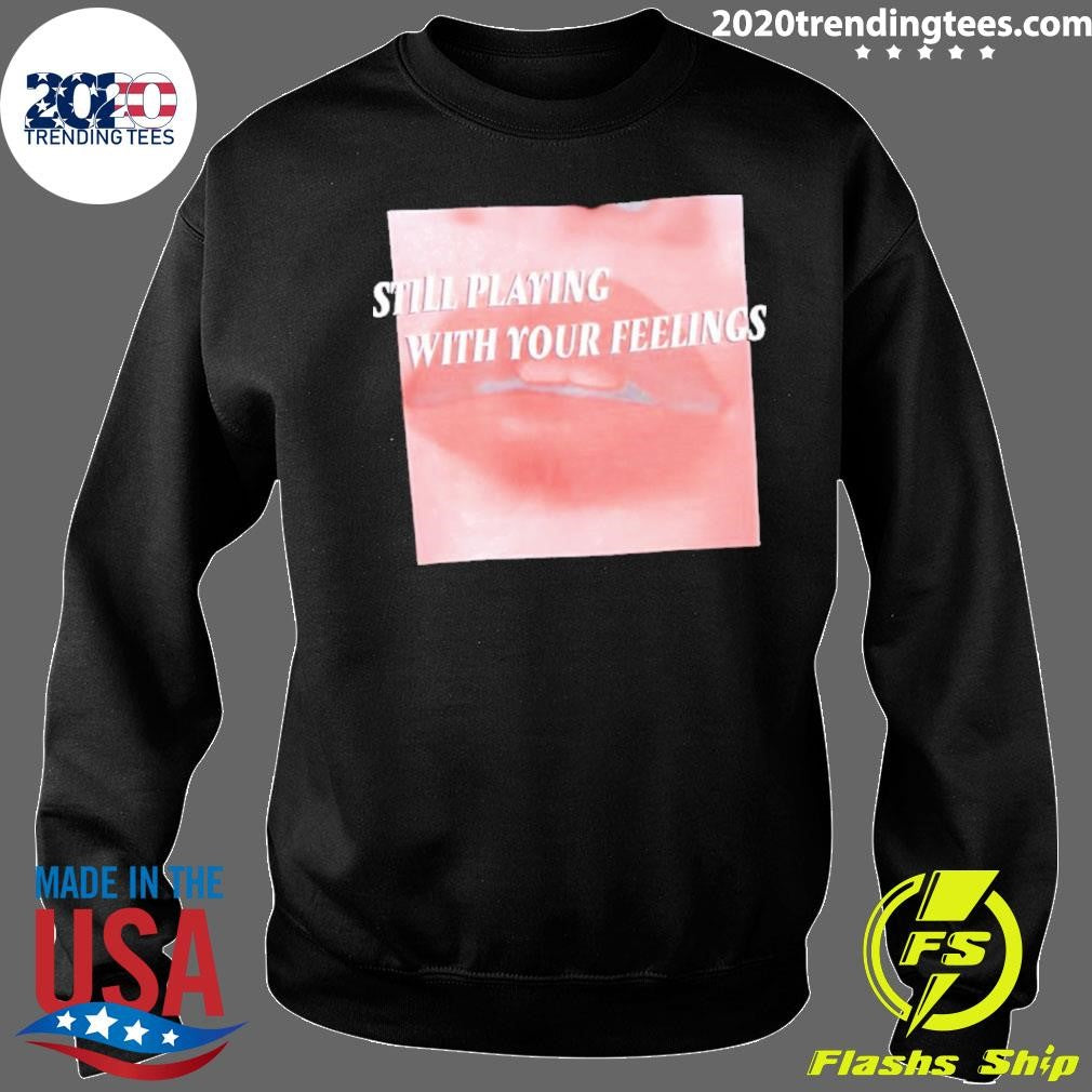 Lips Still Playing With Your Feelings Shirt