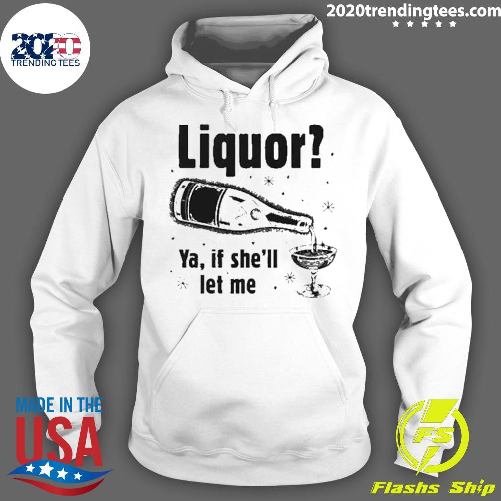 Liquor Ya, If She’ll Let Me Tee Shirt