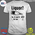Liquor Ya, If She’ll Let Me Tee Shirt