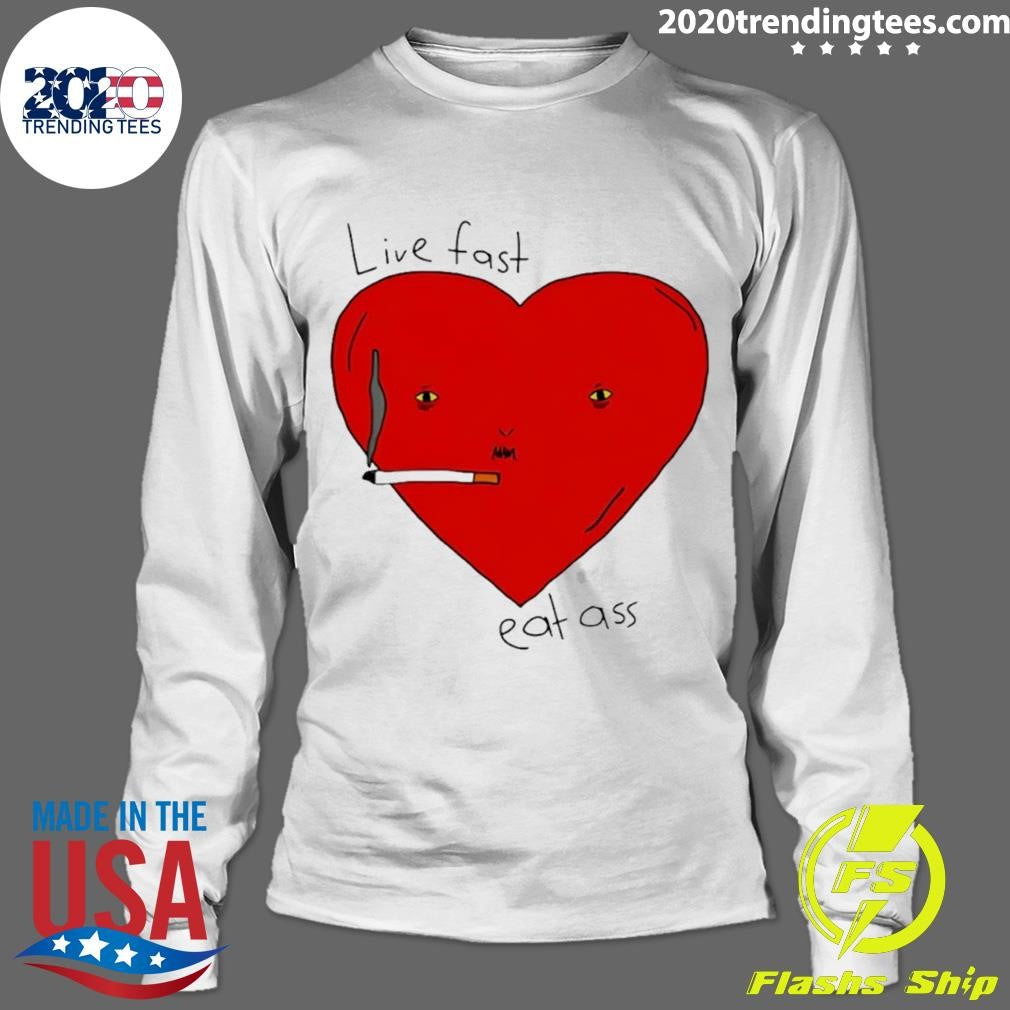 Live Fast Eat Ass Heart Shirt