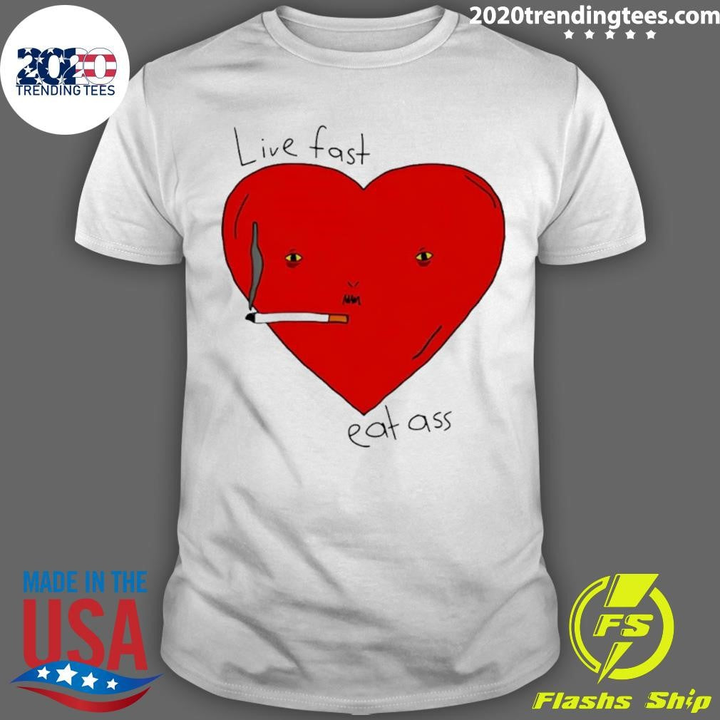 Live Fast Eat Ass Heart Shirt