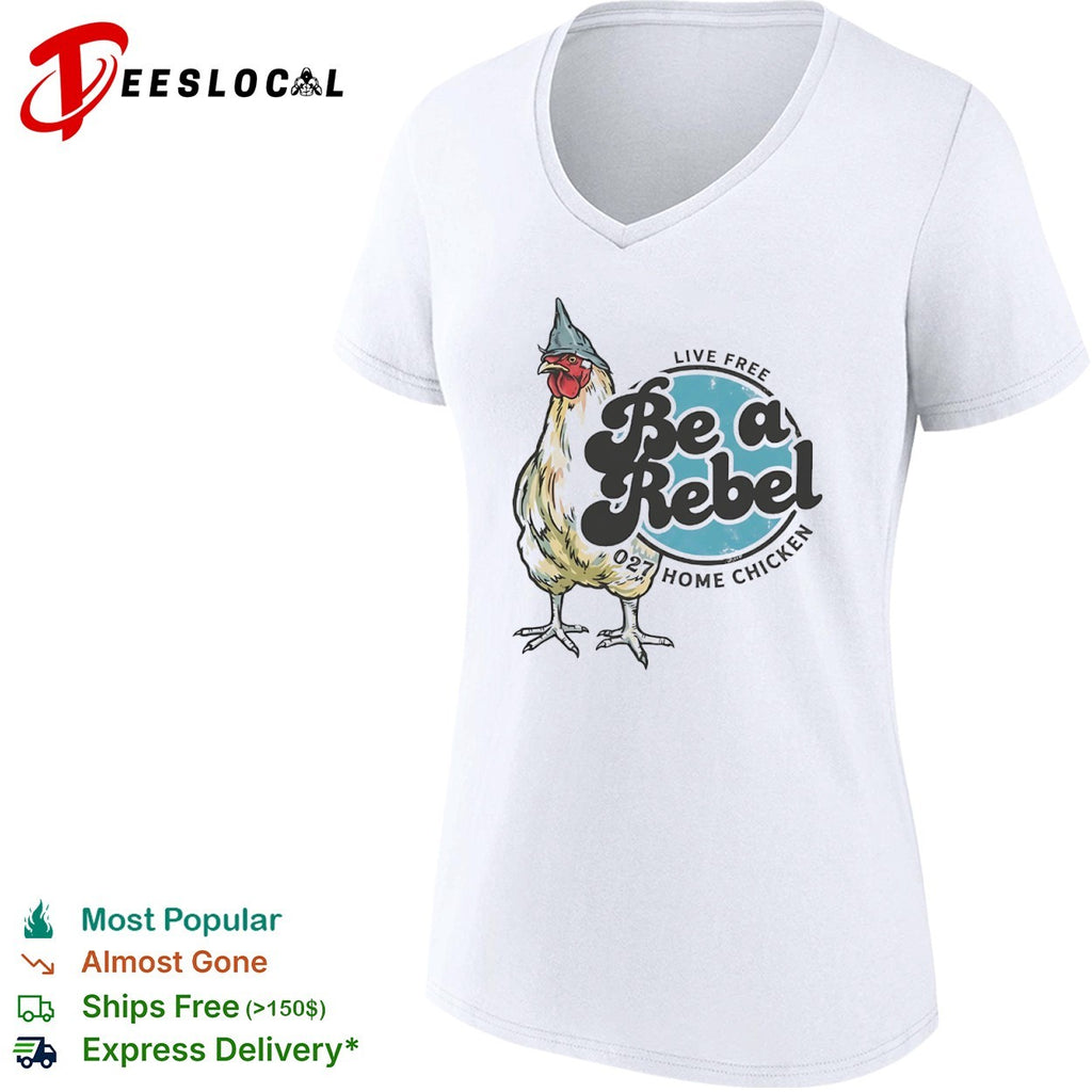 Live Free Be a Rebel 027 Home Chicken shirt