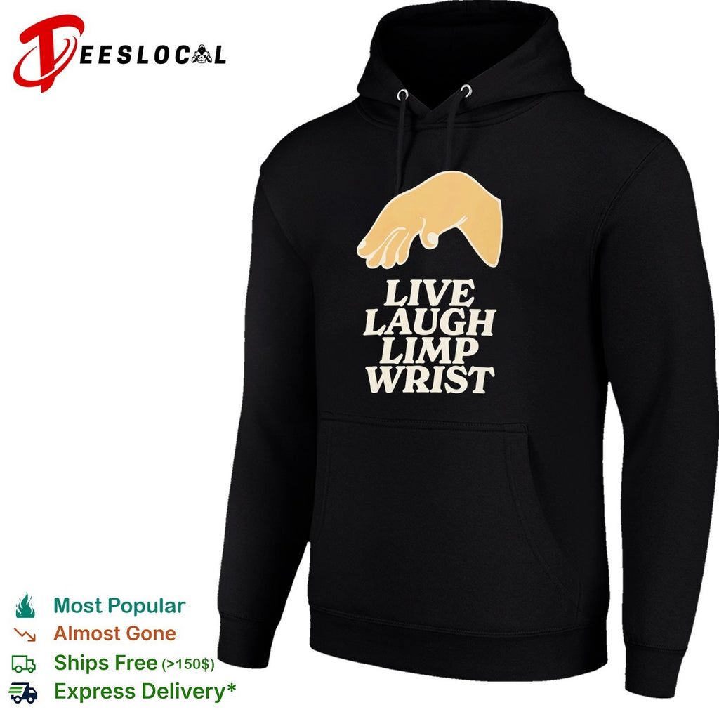 Live Laugh Limp Wrist parody hand gesture shirt
