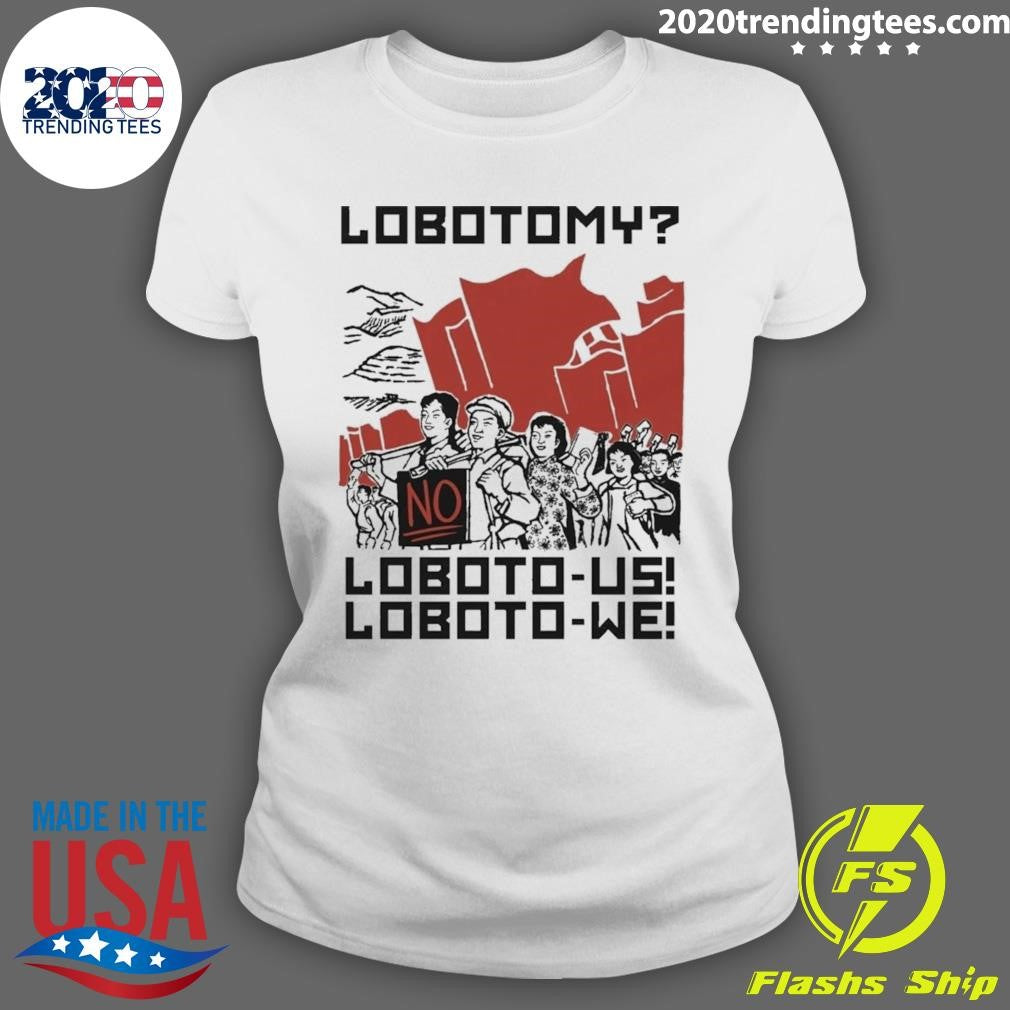 Lobotomy No, Loboto-Us Loboto-We Shirt