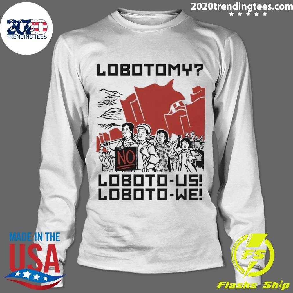 Lobotomy No, Loboto-Us Loboto-We Shirt