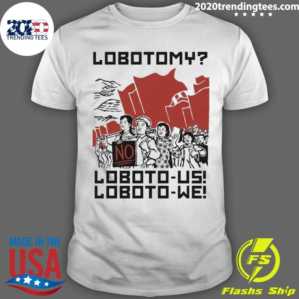 Lobotomy No, Loboto-Us Loboto-We Shirt