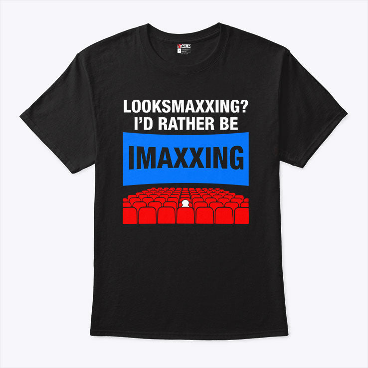 Looksmaxxing I’d Rather Be Imaxxing Shirt