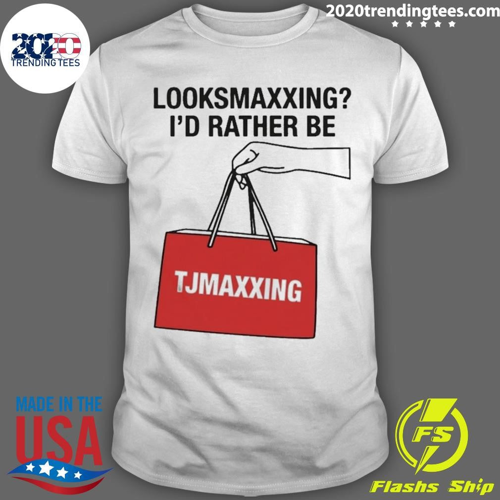 Looksmaxxing I’d Rather Be Store Maxxing Shirt