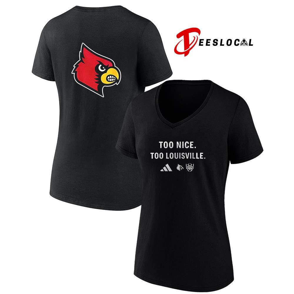 Louisville Cardinals too nice too Louisville shirt
