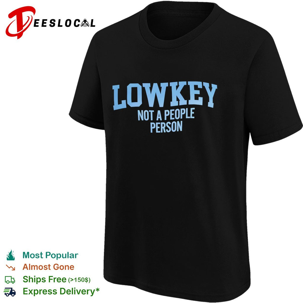 Lowkey not a people person shirt