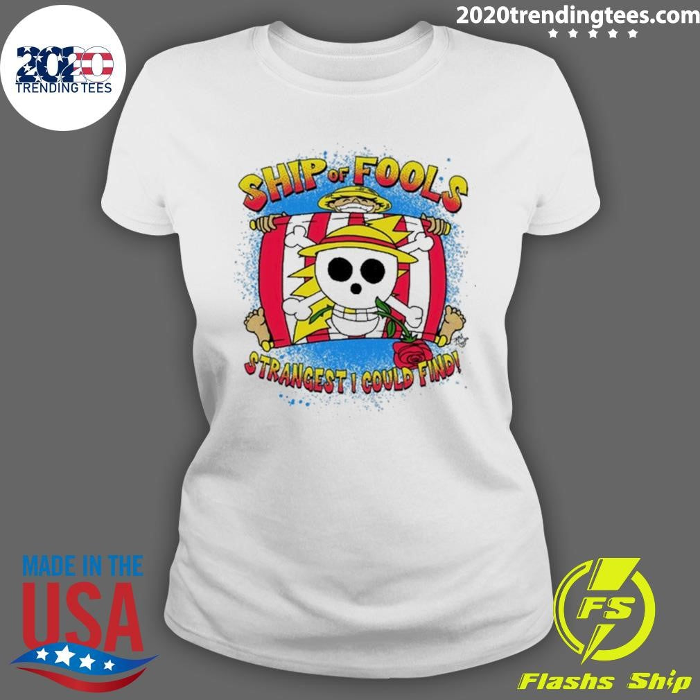 Luffy Ship Of Fools Strangest I Could Find Shirt