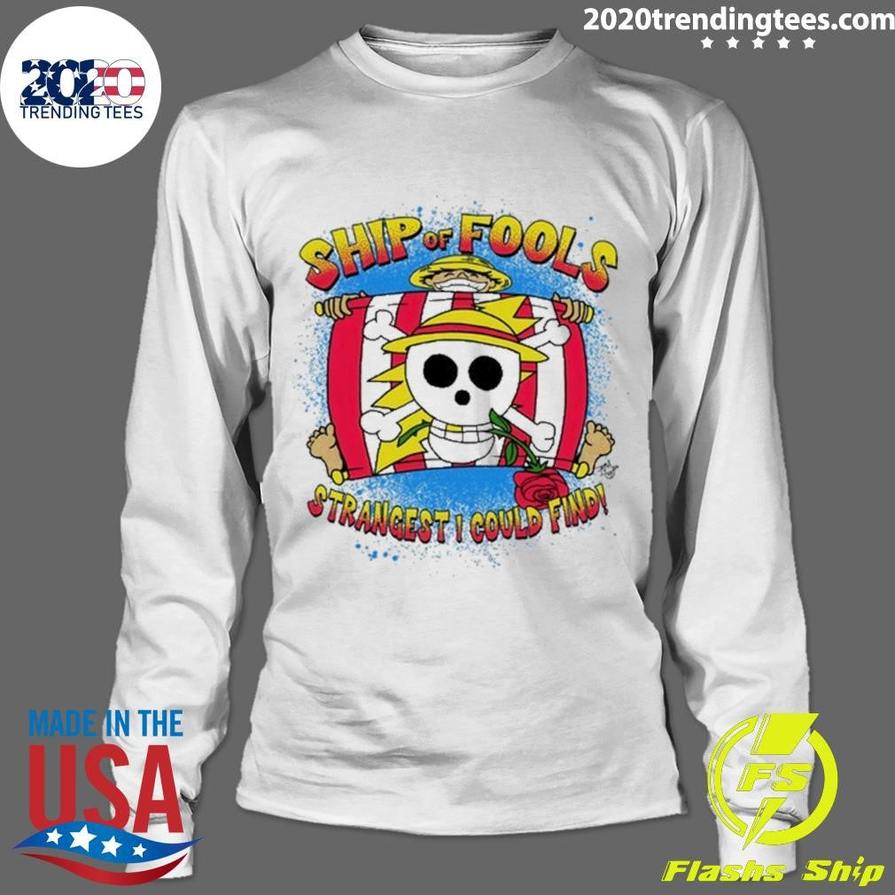 Luffy Ship Of Fools Strangest I Could Find Shirt