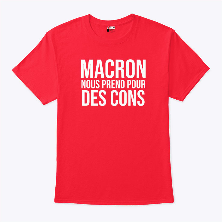 Macron Nous Prend Pour Des Cons T Shirt