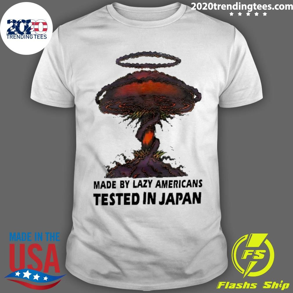 Made By Lazy Americans Tested In Japan Shirt