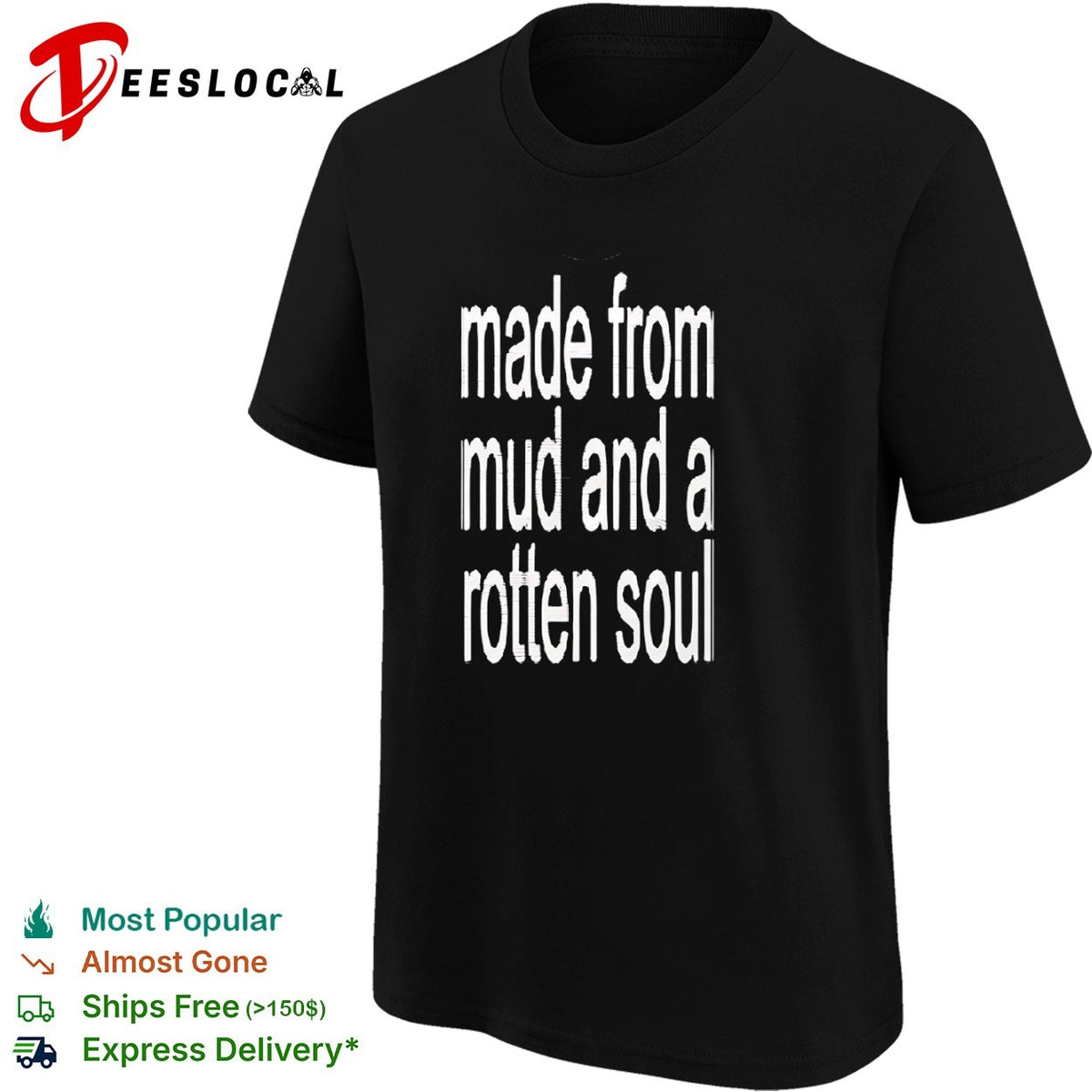 Made from mud and a rotten soul shirt