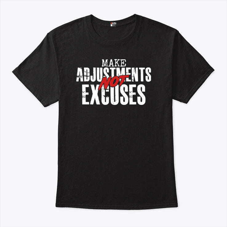 Make Adjustments Not Excuses T Shirt