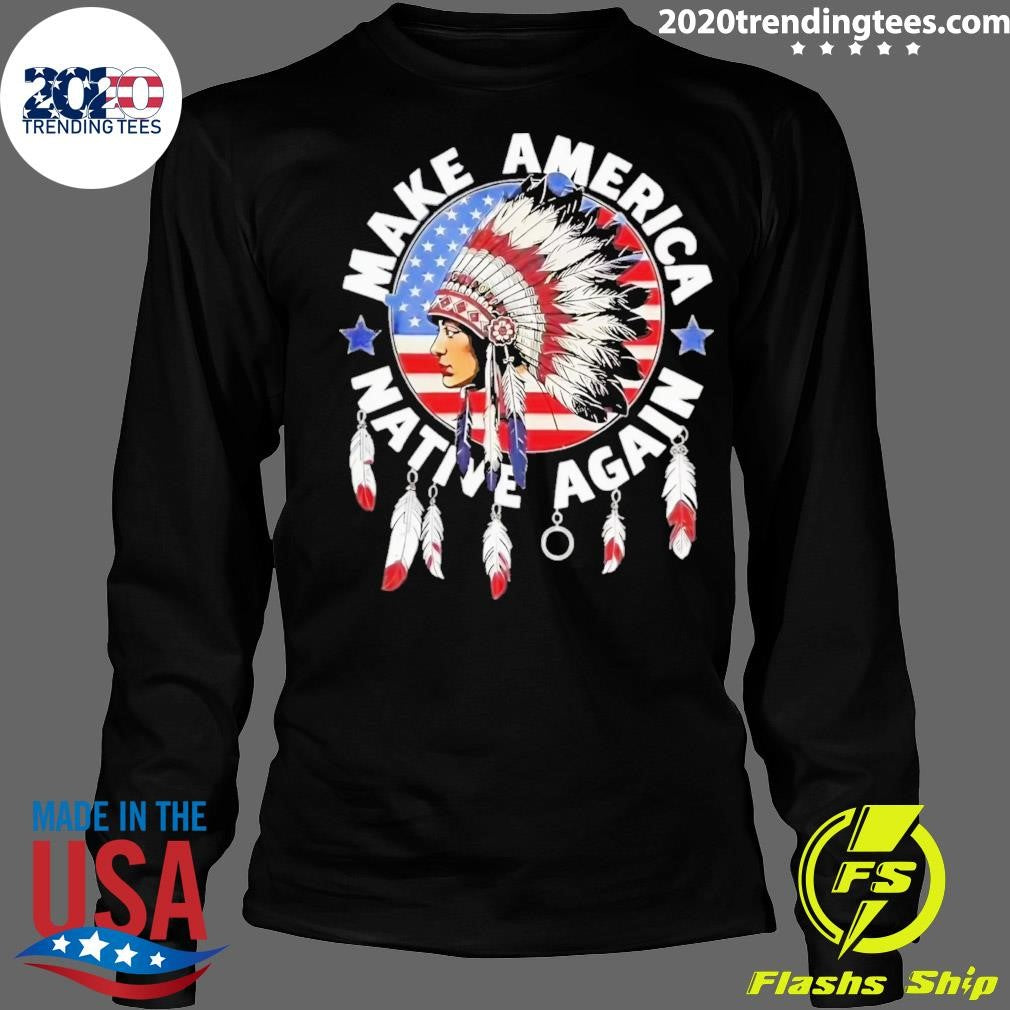 Make America Native Again Indian Native American Flag Tee Shirt