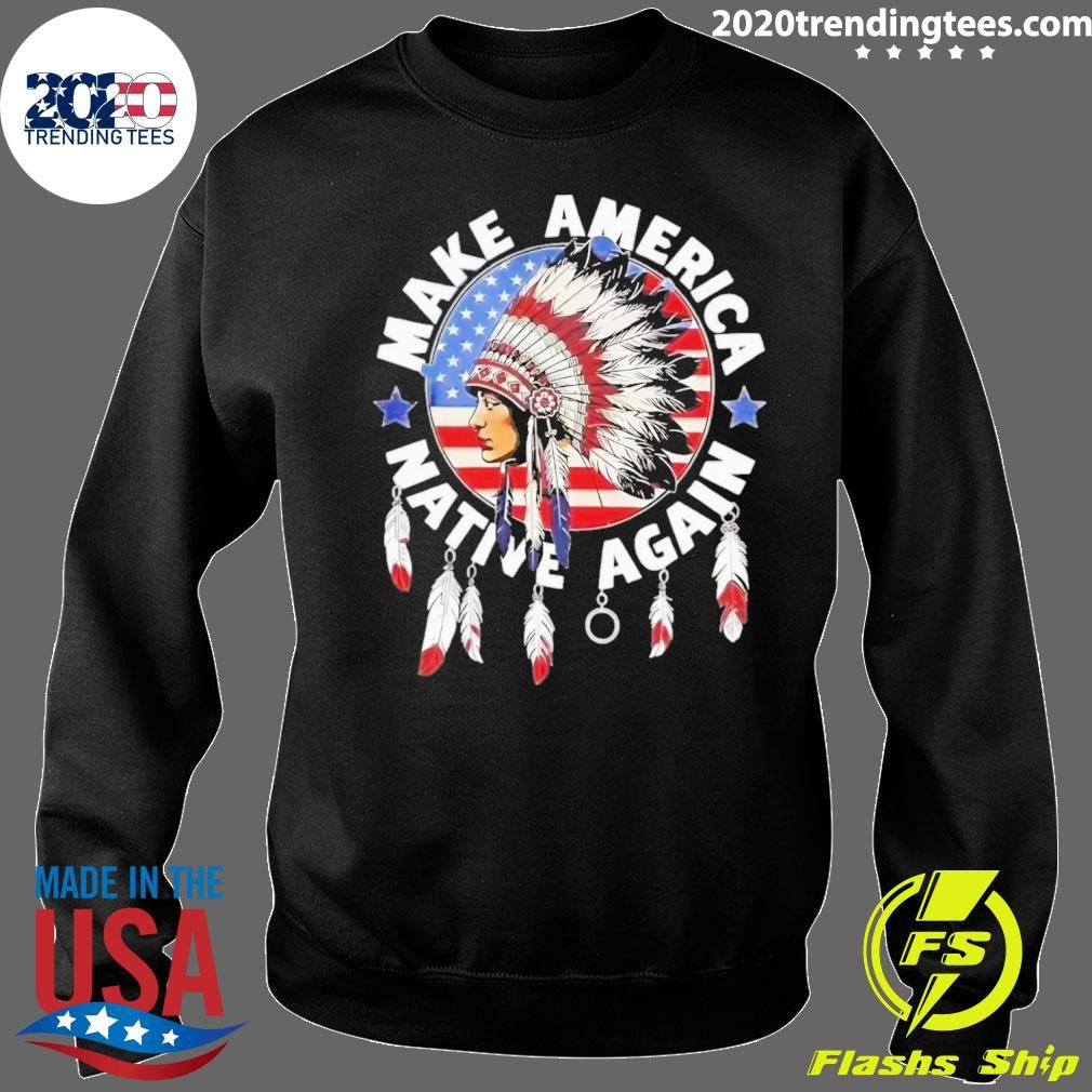 Make America Native Again Indian Native American Flag Tee Shirt