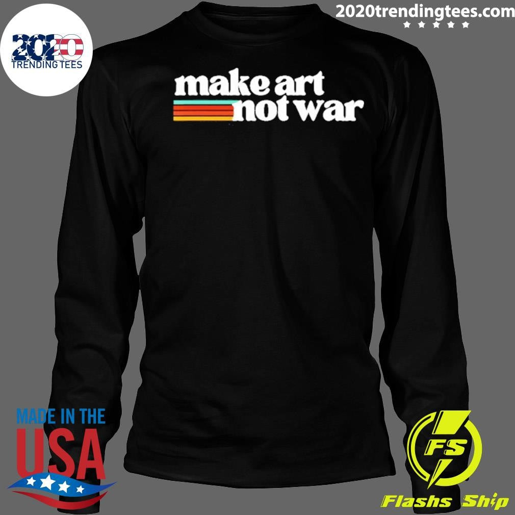 Make Art Not War Shirt
