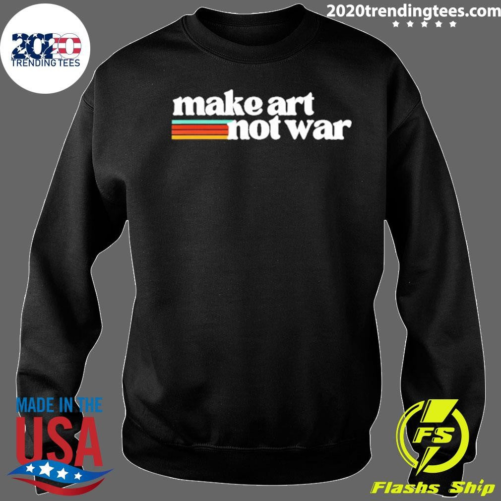 Make Art Not War Shirt