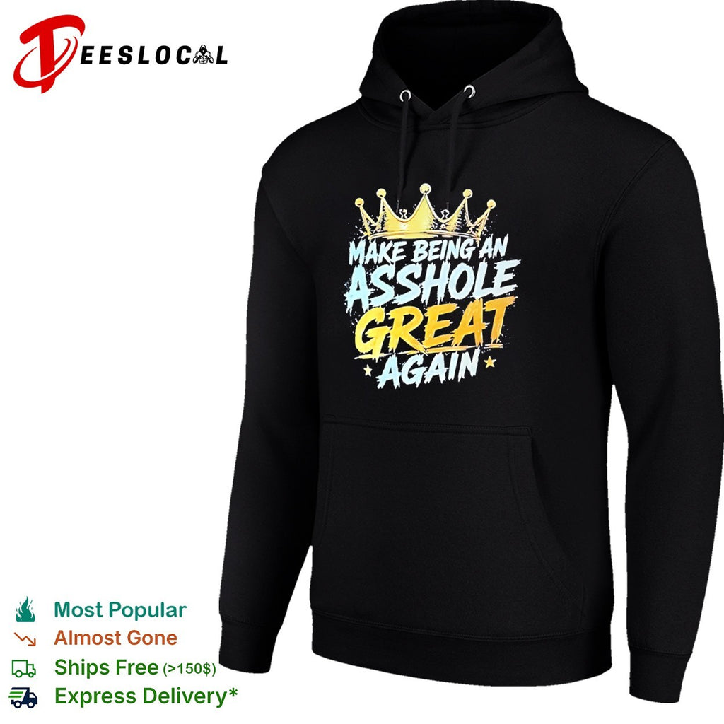 Make Being an Asshole Great Again shirt