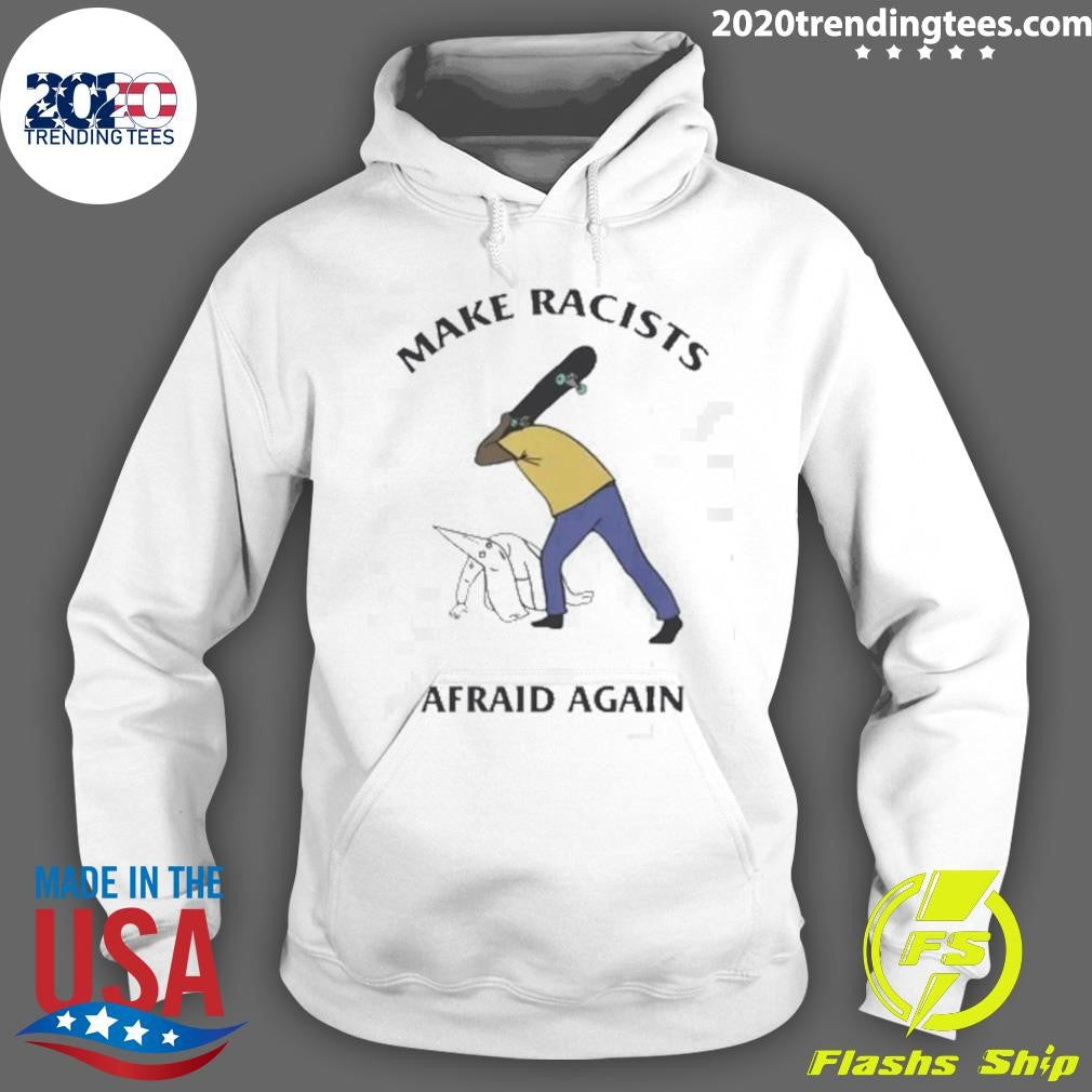 Make Racists Afraid Again Tee Shirt