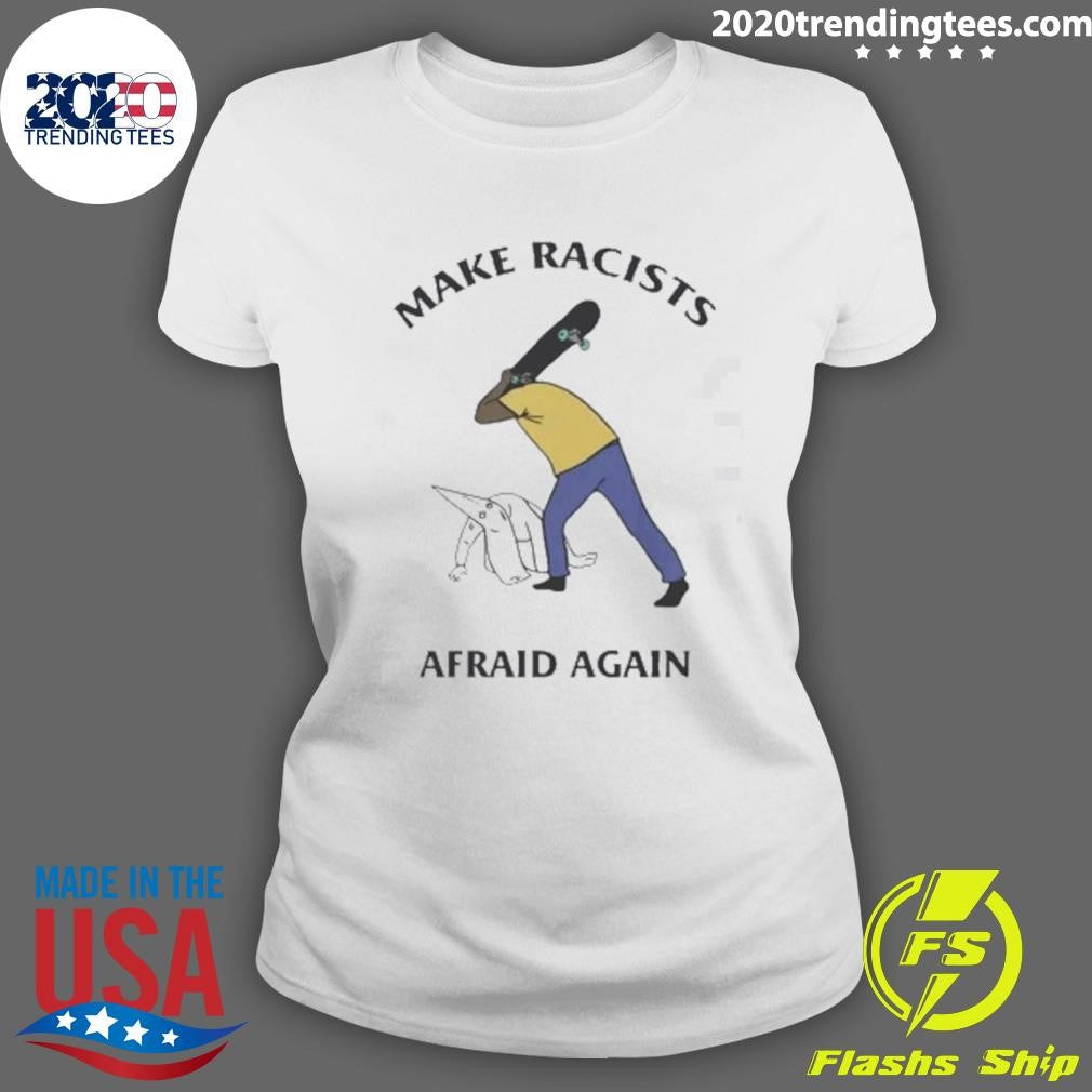 Make Racists Afraid Again Tee Shirt