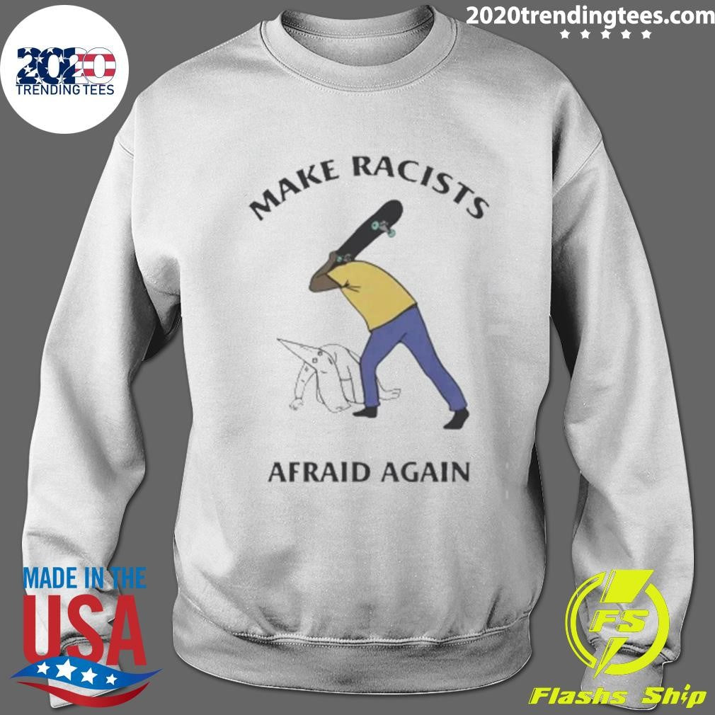 Make Racists Afraid Again Tee Shirt
