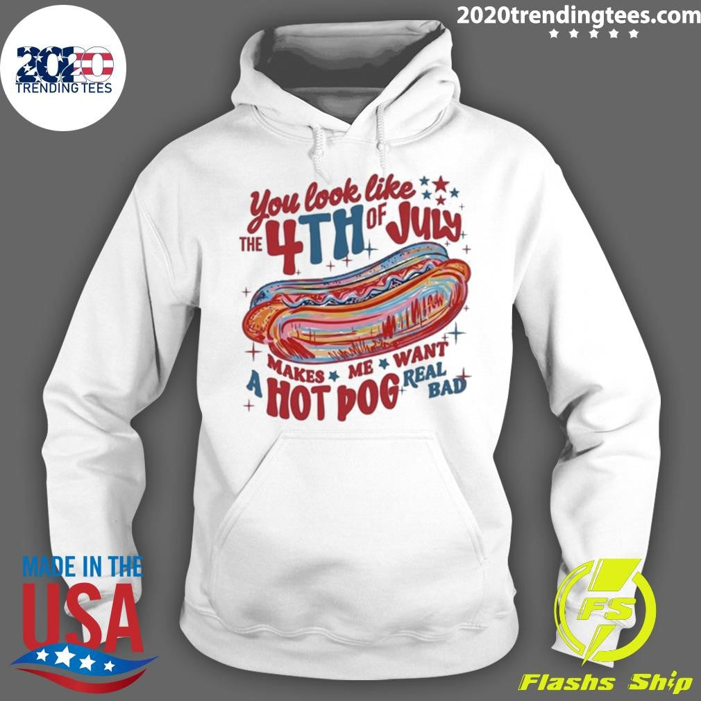 Makes Me Want A Hot Dog Real Bad You Look Like the 4th of July Shirt