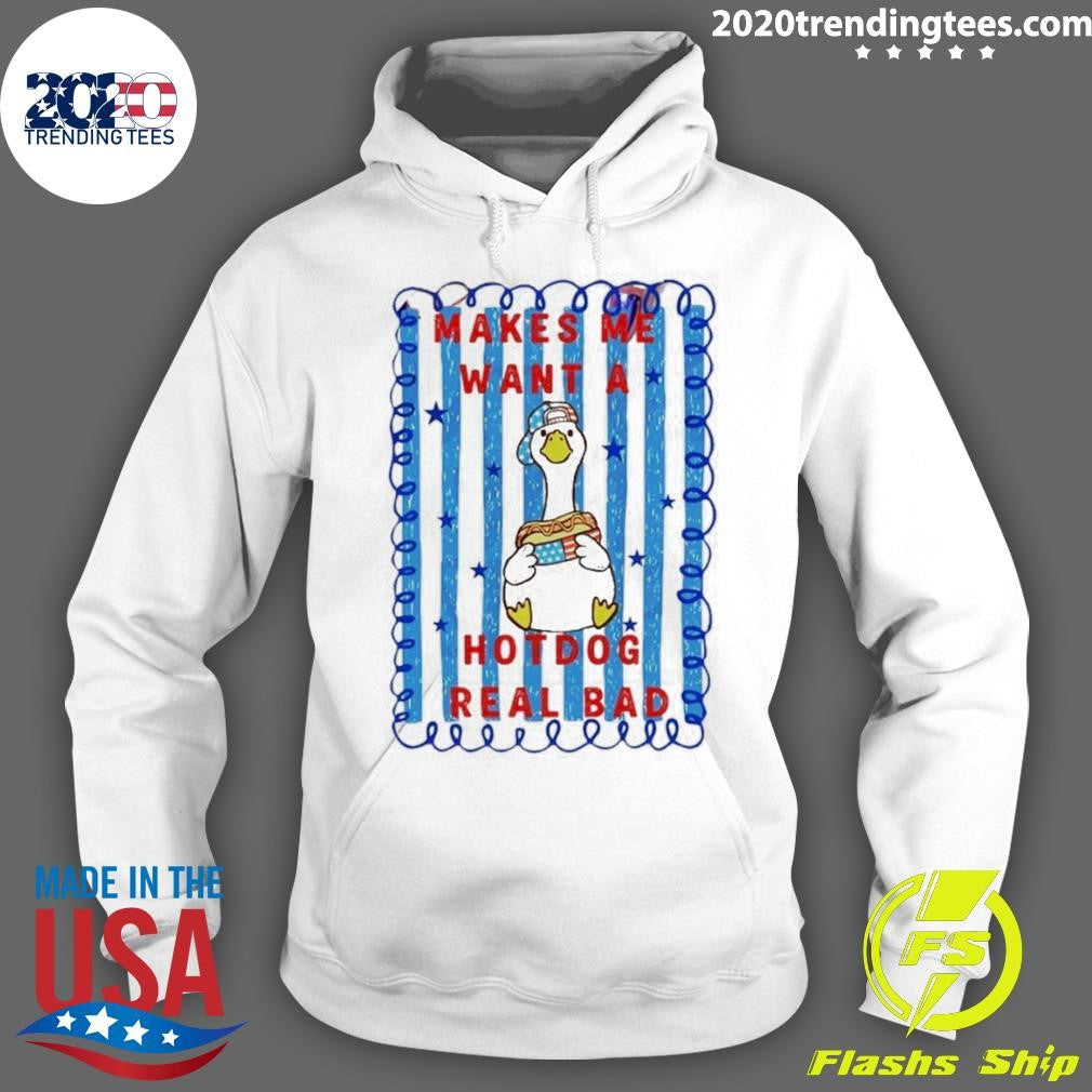 Makes Me Want A Hotdog Real Bad Goose Hotdog Fourth Of July Shirt