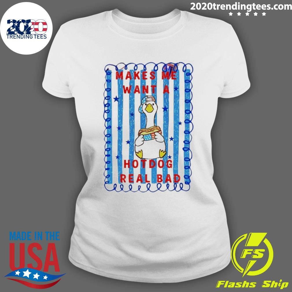Makes Me Want A Hotdog Real Bad Goose Hotdog Fourth Of July Shirt