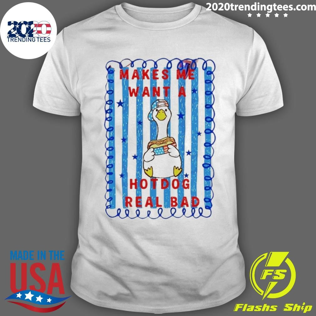 Makes Me Want A Hotdog Real Bad Goose Hotdog Fourth Of July Shirt