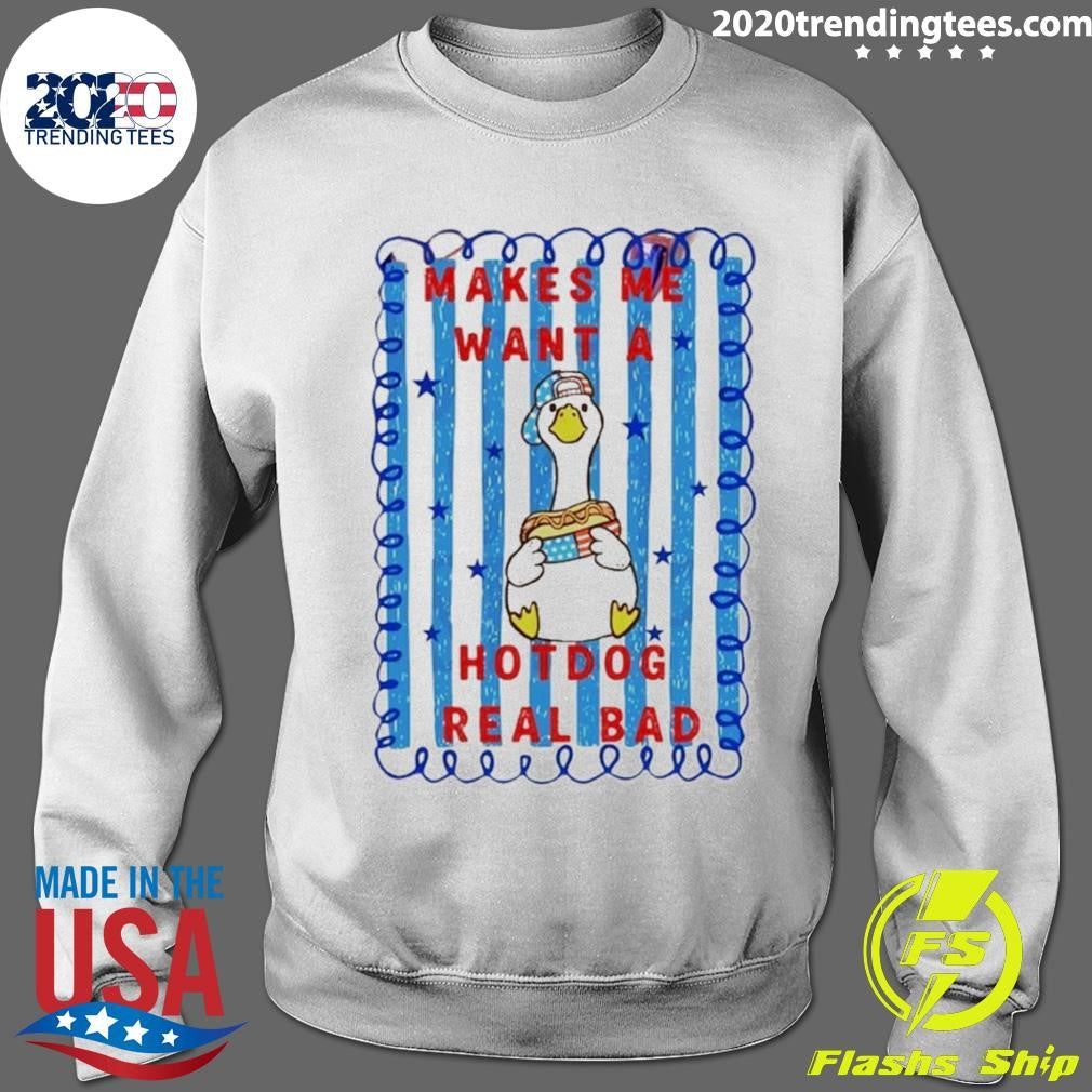 Makes Me Want A Hotdog Real Bad Goose Hotdog Fourth Of July Shirt