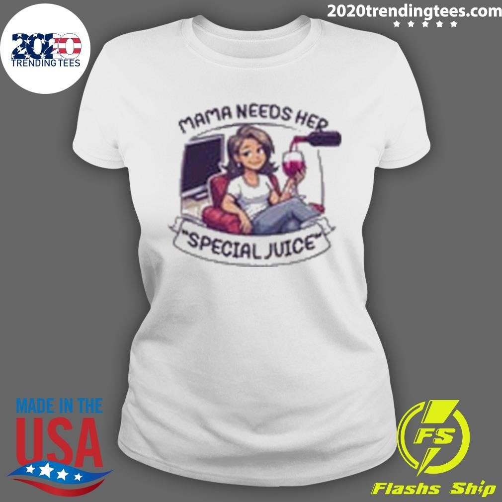 Mama Needs Her Special Juice Shirt