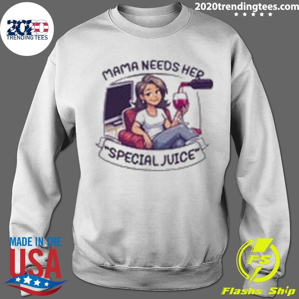 Mama Needs Her Special Juice Shirt