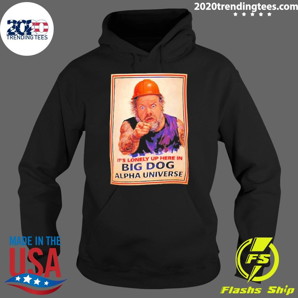 Man Builders It’s Lonely Up Here In Big Dog Alpha Universe Shirt
