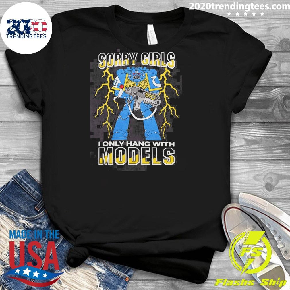 Marine Power Armor Mark VII Sorry Girls I Only Hang With Models Shirt