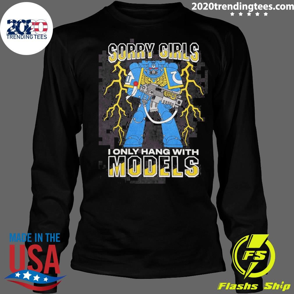 Marine Power Armor Mark VII Sorry Girls I Only Hang With Models Shirt