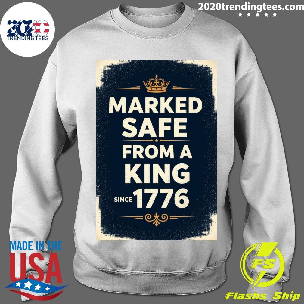 Marked Safe From A King Since 1776 Shirt