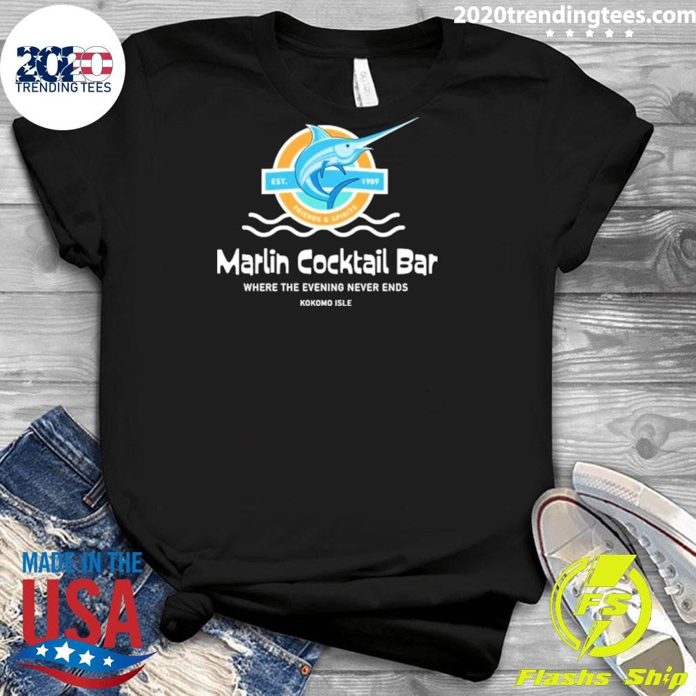 Marlin Cocktail Bar Where The Evening Never Ends Kokomo Isle EST. 1989 Shirt