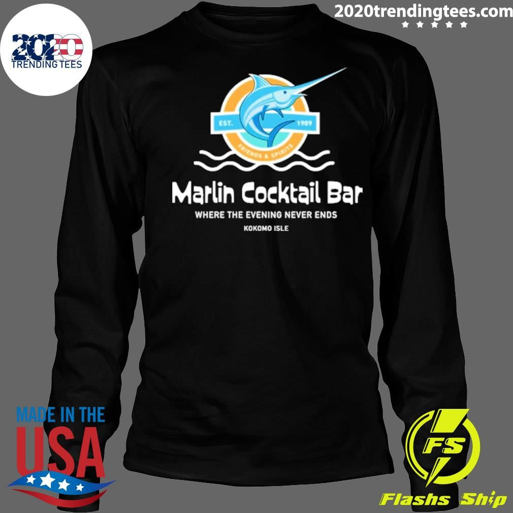 Marlin Cocktail Bar Where The Evening Never Ends Kokomo Isle EST. 1989 Shirt
