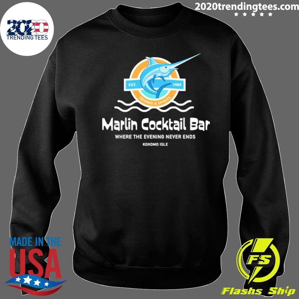 Marlin Cocktail Bar Where The Evening Never Ends Kokomo Isle EST. 1989 Shirt