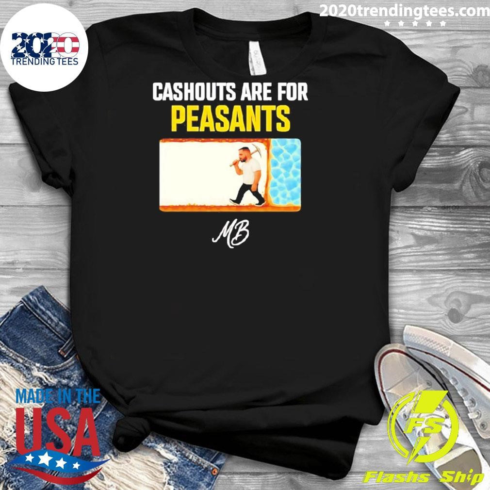 Matty Betss Cashouts Are For Peasants Shirt