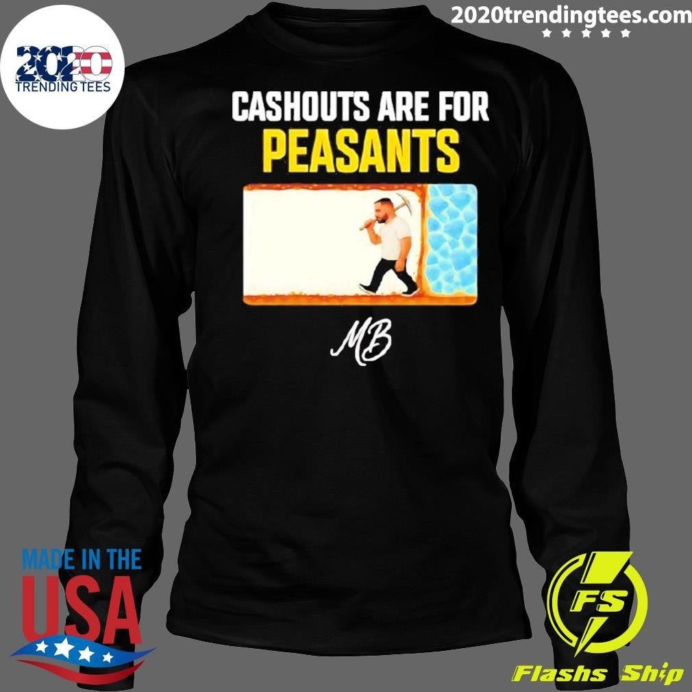 Matty Betss Cashouts Are For Peasants Shirt