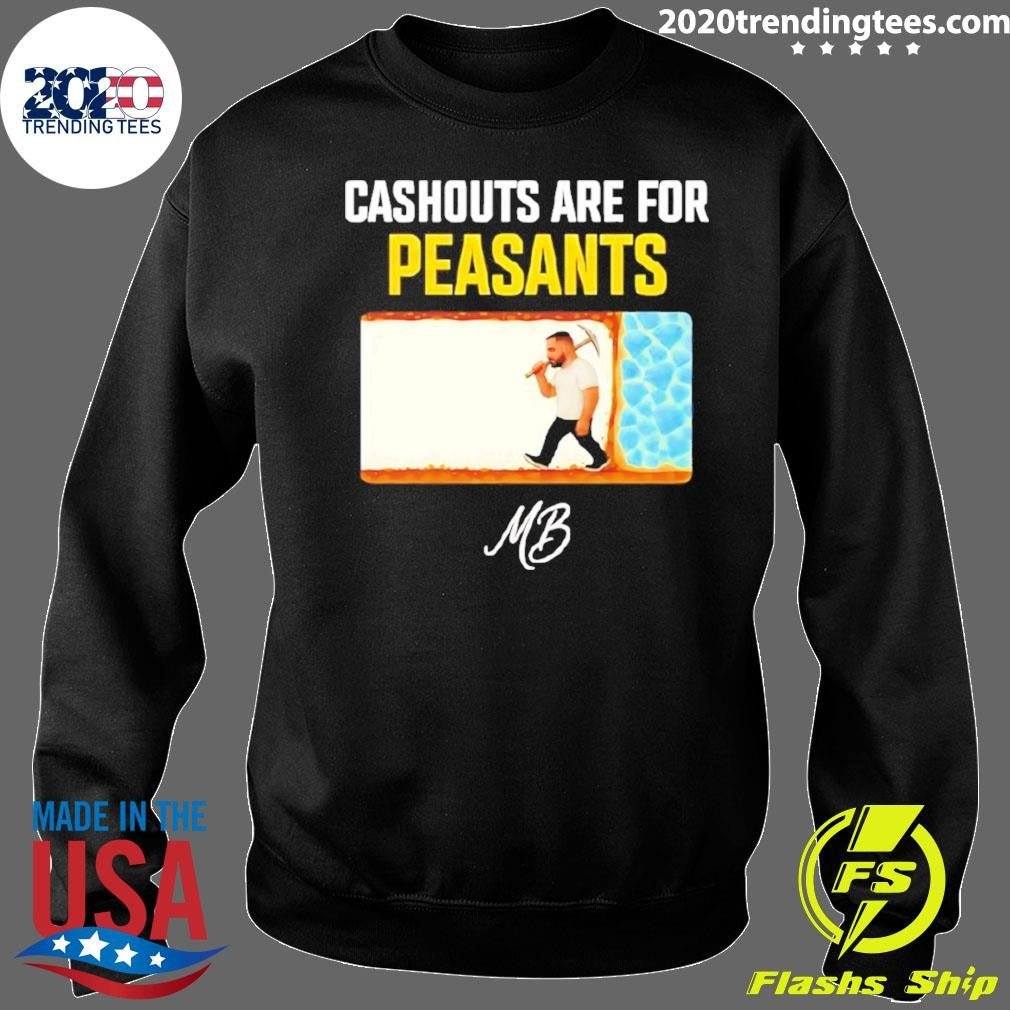 Matty Betss Cashouts Are For Peasants Shirt